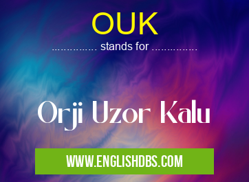 OUK means Orji Uzor Kalu OUK