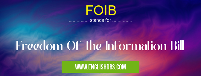 FOIB means Freedom Of the Information Bill FOIB