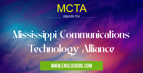 MCTA means Mississippi Communications Technology Alliance MCTA