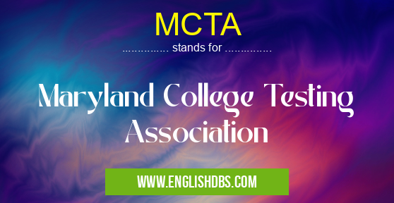 MCTA means Maryland College Testing Association MCTA