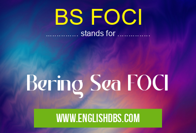 BS FOCI means Bering Sea FOCI BS FOCI