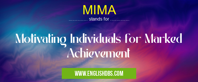 MIMA means Motivating Individuals for Marked Achievement MIMA