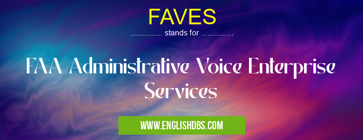 FAVES means FAA Administrative Voice Enterprise Services FAVES