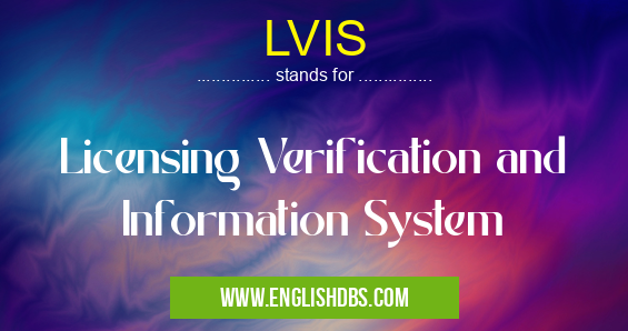 LVIS means Licensing Verification and Information System LVIS