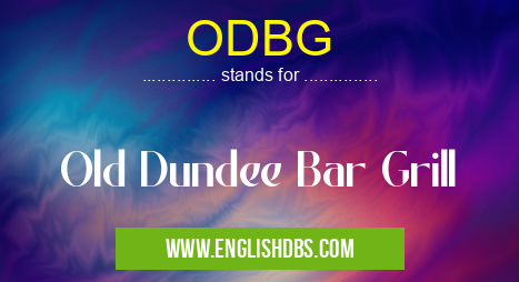 ODBG means Old Dundee Bar Grill ODBG