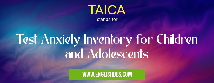 TAICA means Test Anxiety Inventory for Children and Adolescents TAICA