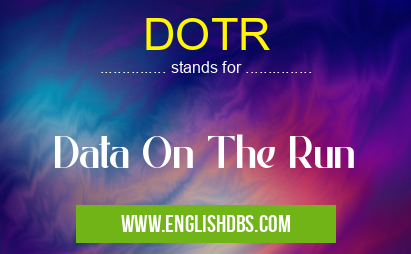 DOTR means Data On The Run DOTR