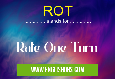 ROT means Rate One Turn ROT