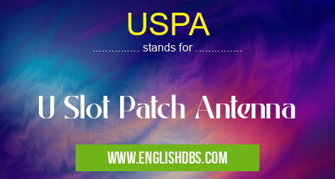 USPA means U Slot Patch Antenna USPA