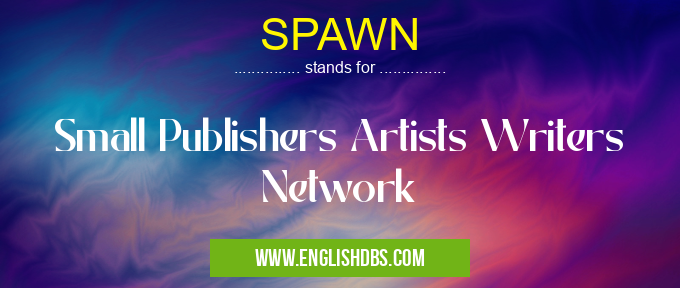 SPAWN means Small Publishers Artists Writers Network SPAWN