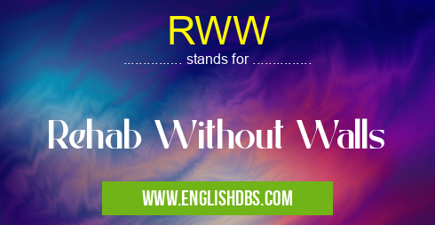 RWW means Rehab Without Walls RWW
