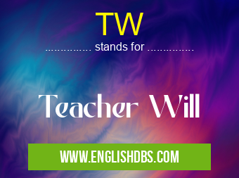 TW means Teacher Will TW
