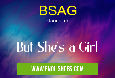 BSAG means But She's a Girl BSAG
