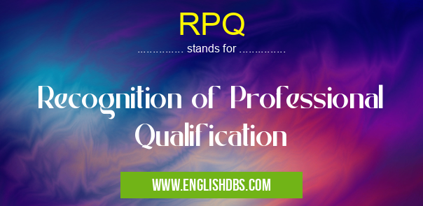 RPQ means Recognition of Professional Qualification RPQ