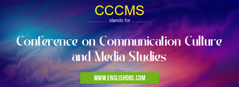 CCCMS means Conference on Communication Culture and Media Studies CCCMS