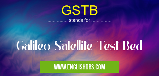 GSTB means Galileo Satellite Test Bed GSTB