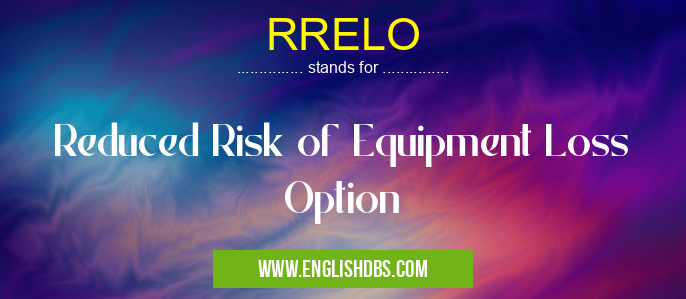 RRELO means Reduced Risk of Equipment Loss Option RRELO