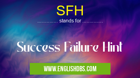 SFH means Success Failure Hint SFH