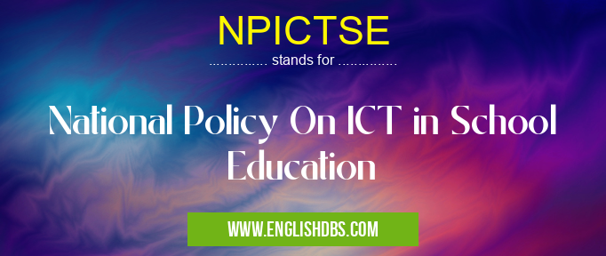 NPICTSE means National Policy On ICT in School Education NPICTSE