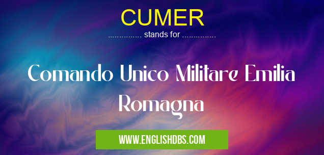 CUMER means Comando Unico Militare Emilia Romagna CUMER