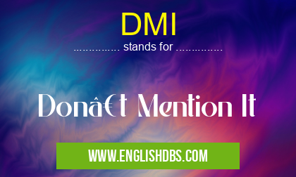 DMI means Don’t Mention It DMI