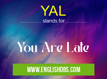 YAL means You Are Late YAL