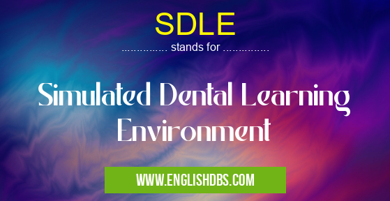 SDLE means Simulated Dental Learning Environment SDLE
