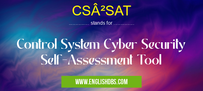 CS²SAT means Control System Cyber Security Self-Assessment Tool CS²SAT