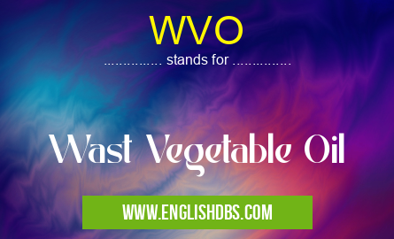 WVO means Wast Vegetable Oil WVO