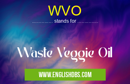 WVO means Waste Veggie Oil WVO