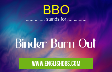BBO means Binder Burn Out BBO