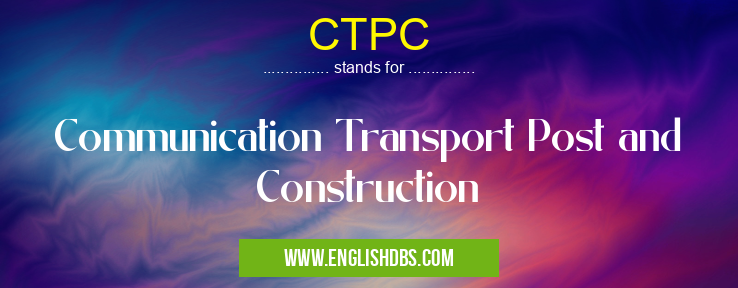 CTPC means Communication Transport Post and Construction CTPC