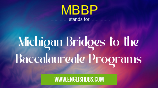 MBBP means Michigan Bridges to the Baccalaureate Programs MBBP