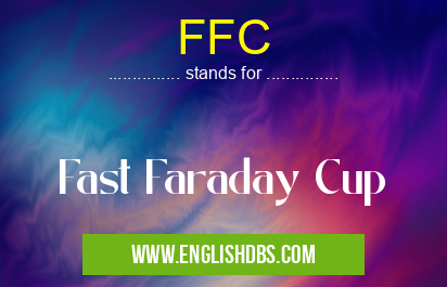 FFC means Fast Faraday Cup FFC