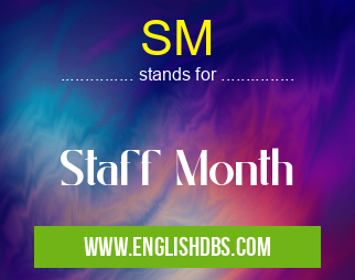 SM means Staff Month SM