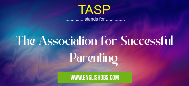 TASP means The Association for Successful Parenting TASP