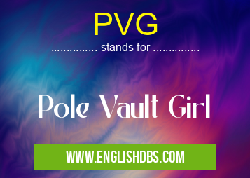 PVG means Pole Vault Girl PVG