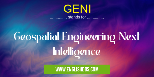 GENI means Geospatial Engineering Next Intelligence GENI