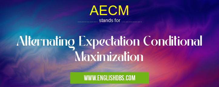 AECM means Alternating Expectation Conditional Maximization AECM