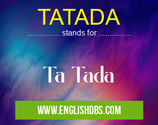 TATADA means Ta Tada TATADA
