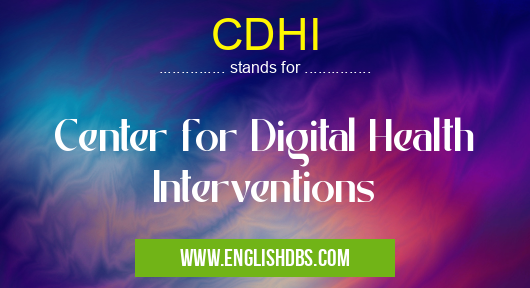 CDHI means Center for Digital Health Interventions CDHI