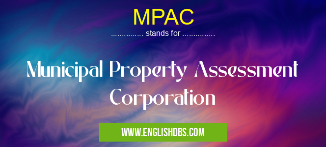 MPAC means Municipal Property Assessment Corporation MPAC
