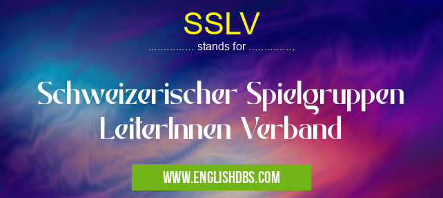 SSLV means Schweizerischer Spielgruppen LeiterInnen Verband SSLV