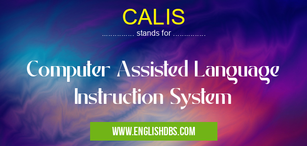CALIS means Computer Assisted Language Instruction System CALIS