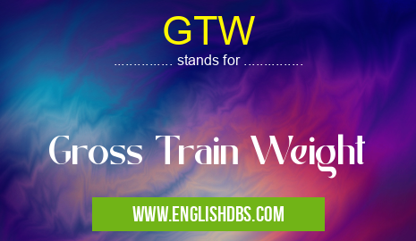GTW means Gross Train Weight GTW