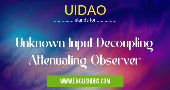 UIDAO means Unknown Input Decoupling Attenuating Observer UIDAO