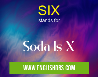 SIX means Soda Is X SIX