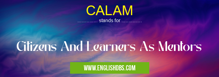 CALAM means Citizens And Learners As Mentors CALAM