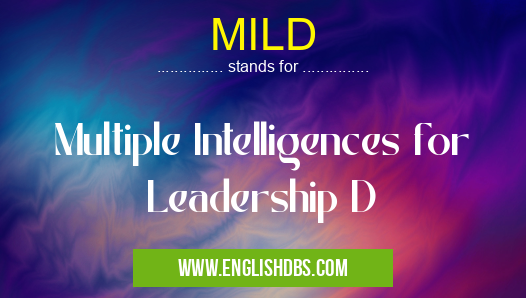 MILD means Multiple Intelligences for Leadership D MILD