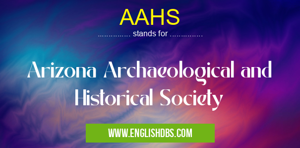 AAHS means Arizona Archaeological and Historical Society AAHS